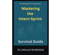 Growing Up Corporate: Mastering the Intern Sprint Survival Guide