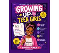 Growing Up for Teen Girls: The Complete Guide to Puberty, Periods, Confidence, Friendships & Self-Care