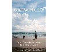 Growing Up: Forty-Three Stories about Becoming an Adult