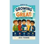 Growing Up Great: A Boy’s Guide to Puberty (Ages 8-14)