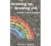 Growing Up, Growing Old, and the years in between