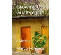 Growing Up Guatemalan: A Memoir
