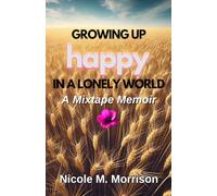 Growing Up Happy In A Lonely World: A Mixtape Memoir