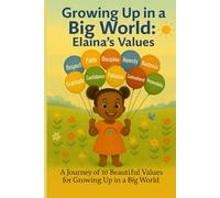 Growing Up in a Big World: Elaina's Values: A Journey of 10 Beautiful Values for Growing Up in a Big World