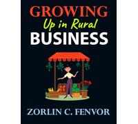 Growing Up in Rural Business: Why the Greatest Business Lessons Always Come From the Smallest and Quietest Communities