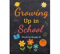 Growing Up in School: A Fun and Thoughtful Journal to Capture Each School Year from Pre-K to Grade 12 with Photos, Favorites, and Reflections