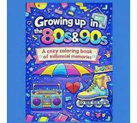 Growing up in the 80s & 90s: A cozy coloring book of millennial memories
