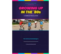 Growing Up in the '80s: A Childhood Memory Book - Preserve Your Stories Before the Memories Fade