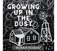Growing Up in the Dust: The True Story of Jack Ellis Growing Up in the Dust Bowl