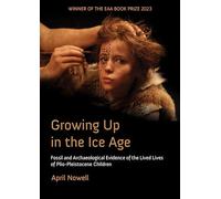 Growing Up in the Ice Age: Fossil and Archaeological Evidence of the Lived Lives of Plio-Pleistocene Children