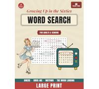 Growing Up in the Sixties Word Search: Large Print Word Search for Seniors with 1960s Trivia & Memory Prompts - 60 Nostalgic Themed Puzzles in 3 ... to the Moon Landing. Full Solutions Included.