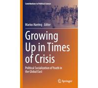 Growing Up in Times of Crisis: Political Socialization of Youth in the Global East (Contributions to Political Science)