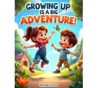 Growing Up Is a Big Adventure!: growing up children’s book, confidence for kids, emotional growth for children, inspirational kids story, self-esteem ... kids, resilience books for children, KIDS 4-8