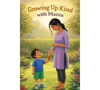 Growing Up Kind with Mama: Learning Life Lessons with Love and Compassion