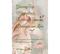 Growing Up Magical in a World of Unicorns, Princesses and Love: A Heartwarming Unicorn Coloring Book about Family, Friendship and Magic