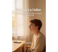 Growing Up Online How Social Media and Screen Culture Are Shaping the Adolescent Mind