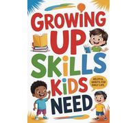 Growing Up Skills Kids Need: Helpful Habits for Daily Life