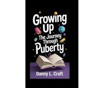 GROWING UP THE JOURNEY THROUGH PUBERTY