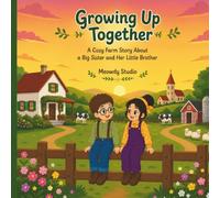 Growing Up Together: A Cozy Farm Story About a Big Sister and Her Little Brother