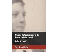 Growing Up Transgender in the Roman Catholic Church: A Memoir