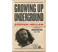 Growing Up Underground /anglais: A Memoir of Counterculture New York