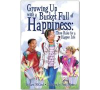 Growing Up with a Bucket Full of Happiness: Three Rules for a Happier Life (Bucketfilling Books)