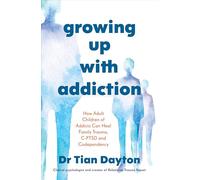 Growing Up with Addiction: How Adult Children of Addicts Can Heal Family Trauma, ComplexHow Adult Children of Addicts Can Heal Family Trauma, Complex PTSD and Codependency PTSD and Codependency