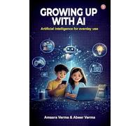Growing Up with AI : Artificial intelligence for everyday Use (Edition1st)