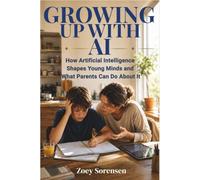 GROWING UP WITH AI: How Artificial Intelligence Shapes Young Minds and What Parents Can Do About It (Human Well-Being in Focus)