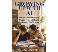 GROWING UP WITH AI: How Artificial Intelligence Shapes Young Minds and What Parents Can Do About It (Human Well-Being in Focus)