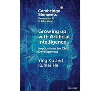 Growing up with Artificial Intelligence: Implications for Child Development (Elements in Generative AI in Education)