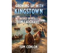 GROWING UP WITH KINGSTOWN: A Tale of Old Dún Laoghaire