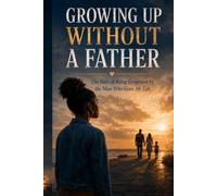 Growing Up Without A Father: Tha Pain of Being Forgotten by the Man Who Gave me Life