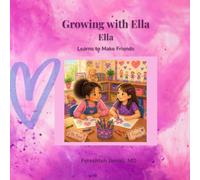 Growing with Ella: Ella Learns to Make Friends: A Gentle Story About Finding Your Voice, Sharing Feelings, and Being Brave