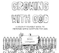 Growing with God: A Color-It-Yourself Book to Memorize Simple Scripture for Kids