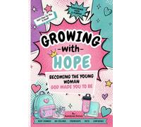 Growing with Hope: Becoming the Young Woman God Made You to Be A Biblical Puberty Book for Christian Girls Ages 8-12 (Tween Years: Faith, Puberty & Confidence Series)