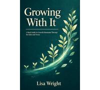 Growing With It: A Real Guide for Growth Hormone Therapy for Kids and Teens