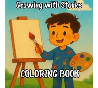 Growing with Stories THE COLORING BOOK: Coloring Book for Kids I 40 Original Drawings with Animals, Fantasy, Everyday Life & Fun Scenes I Relaxing Activities to Develop Creativity & Focus
