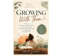 GROWING WITH THEM: A Year of One Minute Daily Devotions for Christian Parents Who Want to Raise Their Kids in Faith Without Losing Their Own
