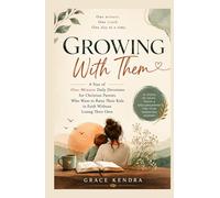 GROWING WITH THEM: A Year of One Minute Daily Devotions for Christian Parents Who Want to Raise Their Kids in Faith Without Losing Their Own