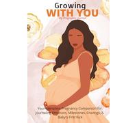 Growing with you: A Pregnancy Journal and Diary for Expectant Mothers [Hard cover]: Your Complete Pregnancy Companion for Journaling Emotions, Milestones, Cravings & Baby’s First Kicks