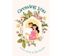 Growing You: A Love Story in Nine Months: A Modern Guided Pregnancy Journal for Moms-to-be to Capture Every Kick, Craving & Moment