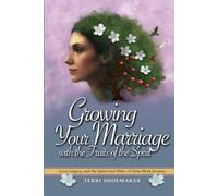 Growing Your Marriage with the Fruits of the Spirit: A 9-W hristian Marriage Study for Wives Who Want to Love Their Husband with Patience, Joy, and Grace