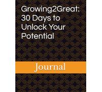 Growing2Great: 30 Days to Unlock Your Potential