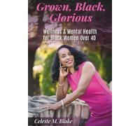 Grown, Black, Glorious: Wellness & Mental Health for Black Women Over 40