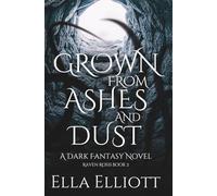 Grown From Ashes and Dust: A Dark Fantasy Novel (Raven Rossi)