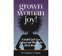 Grown Woman Joy!: A Guided Self-Care Journal and Planner for Black Women