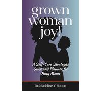 Grown Woman Joy!: A Self-Care Strategies Guide and Planner for Busy Moms