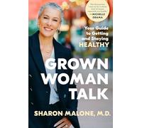 Grown Woman Talk: Your Guide to Getting and Staying Healthy