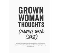 Grown Woman Thoughts (Handle with Care): A No-Nonsense Notebook for Bold Women with Stories to Tell and Lessons to Drop